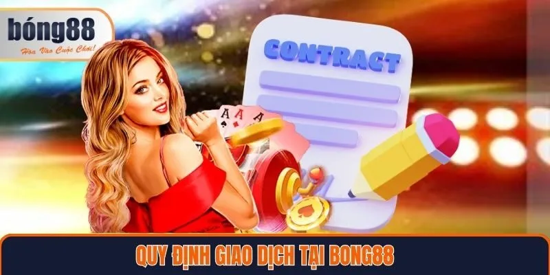 Bong88 về quy định giao dịch tại nền tảng