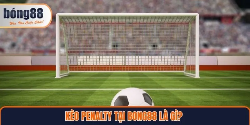 Kèo penalty tại Bong88 là gì?